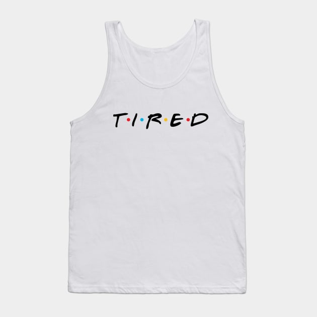 TIRED Tank Top by GusDynamite